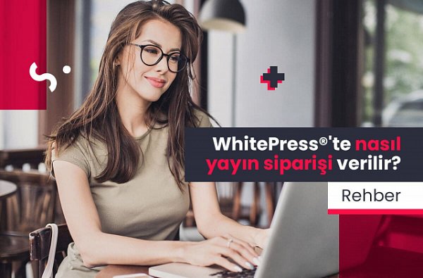 WhitePress®’te Nasıl İçerik Siparişi Verilir?